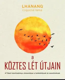 Buddhizmus A köztes lét útjain - Lama Lhanang Rinpočhe,Mordy Levine
