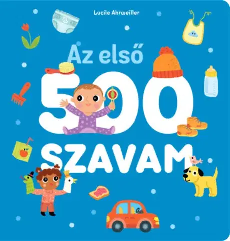 Leporelá, krabičky, puzzle knihy Az első 500 szavam - Lucile Ahrweiller,Sára Márialigeti