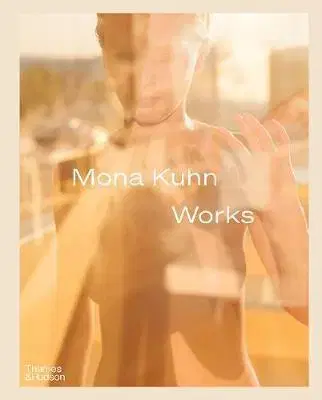 Fotografia Mona Kuhn: Works - Mona Kuhn,Simon Baker,Elizabeth Avedon,Chris Littlewood,Darius Himes