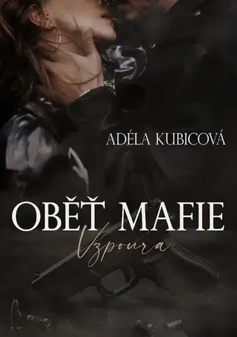 Detektívky, trilery, horory Oběť mafie: Vzpoura - Adéla Kubicová