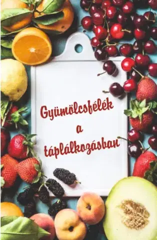 Zdravá výživa, diéty, chudnutie Gyümölcsfélék a táplálkozásban