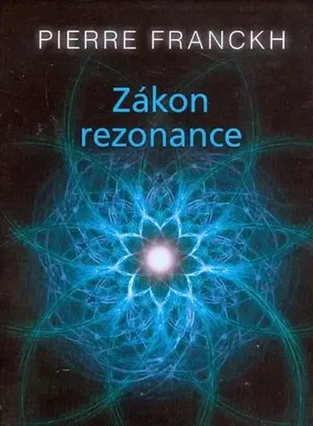 Citáty, výroky, aforizmy, príslovia, porekadlá Zákon rezonance (karty) - Pierre Franckh