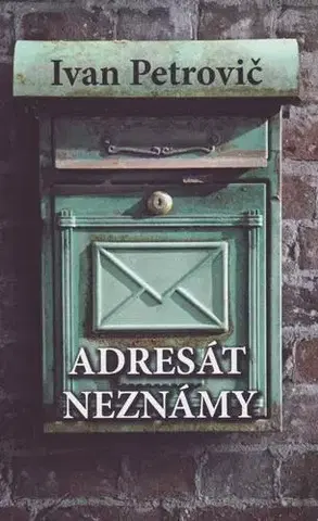 Slovenská beletria Adresát neznámy - Ivan Petrovič