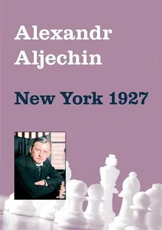 Šport - ostatné New York 1927 - Alexandr Aljechin