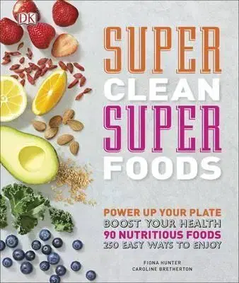 Zdravá výživa, diéty, chudnutie Super Clean Super Foods - Caroline Bretherton,Fiona Hunter