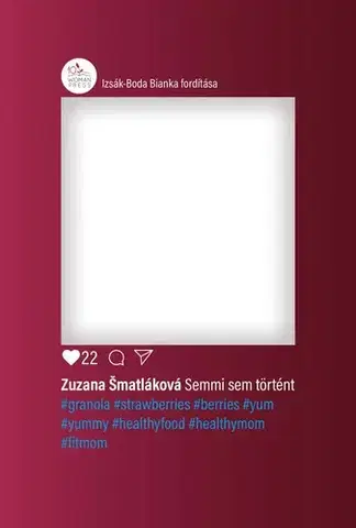 Slovenská beletria Semmi sem történt - Zuzana Šmatláková
