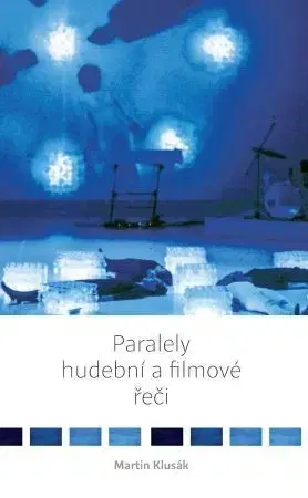 Hudba - noty, spevníky, príručky Paralely hudební a filmové řeči - Martin Klusák