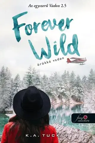 Romantická beletria Forever Wild - Örökké vadon (Az egyszerű vadon 2,5) - K.A. Tucker,Dóra Hrabovszky