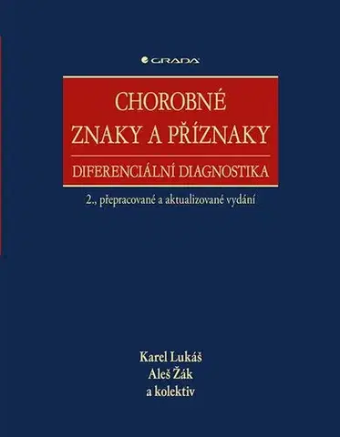 Medicína - ostatné Chorobné znaky a příznaky, diferenciální diagnostika, 2., přepracované a aktualizované vydání - Lukáš Karel,Aleš Žák,Kolektív autorov
