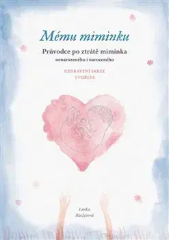 Partnerstvo a rodičovstvo - ostatné Mému miminku - Průvodce po ztrátě miminka - Lenka Blažejová