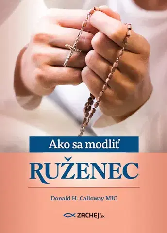 Kresťanstvo Ako sa modliť ruženec - Donald Calloway