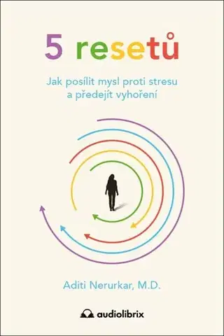 Zdravie, životný štýl - ostatné 5 resetů - Jak posílit mysl proti stresu a předejít vyhoření - Aditi Nerurkar,Lenka Adamcová