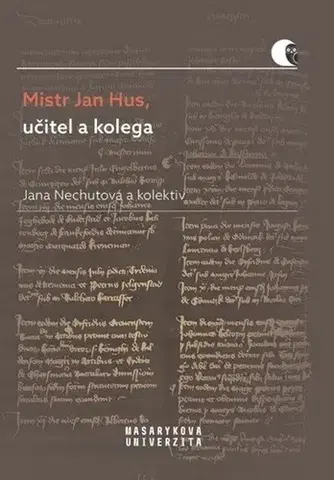 Slovenské a české dejiny Mistr Jan Hus, učitel a kolega - Jana Nechutová,Kolektív autorov