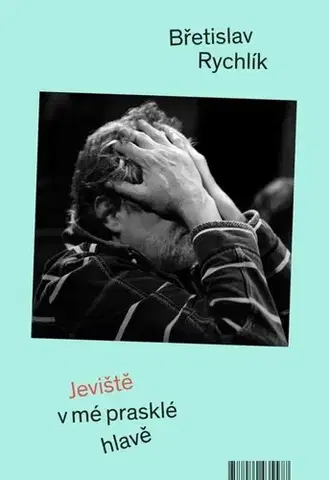 Umenie Jeviště v mé prasklé hlavě - Břetislav Rychlík
