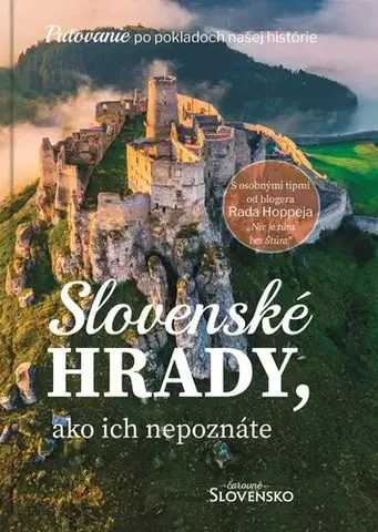 Hrady a zámky Slovenské hrady, ako ich nepoznáte - Kolektív autorov magazínu Čarovné Slovensko,Simona Hricišinová,Radoslav Hoppej