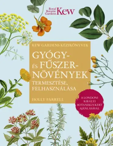 Prírodná lekáreň, bylinky Gyógy- és fűszernövények termesztése, felhasználása - Holly Farrell