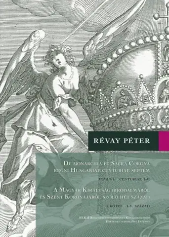 Svetové dejiny, dejiny štátov A Magyar Királyság Birodalmáról és Szent Koronájáról szóló hét század (I-II. kötet) - Péter Révay