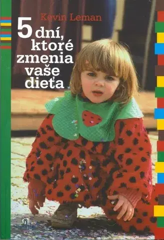 Starostlivosť o dieťa, zdravie dieťaťa 5 dní ktoré zmenia vaše dieťa - Kevin Leman,neuvedený