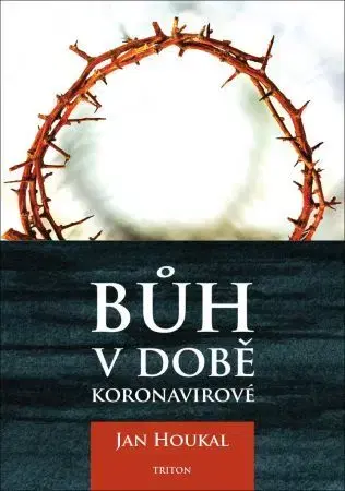 Kresťanstvo Bůh v době koronavirové - Jan Houkal