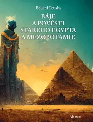 Encyklopédie pre deti a mládež - ostatné Báje a pověsti starého Egypta a Mezopotámie - Eduard Petiška