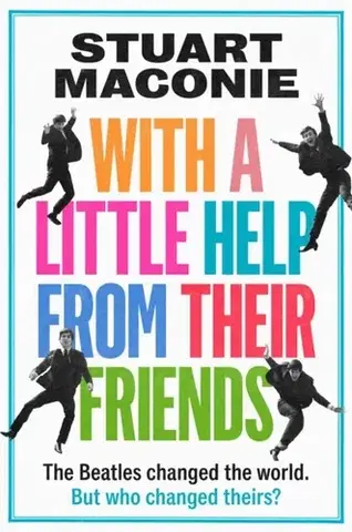 Biografie - Životopisy WITH A LITTLE HELP FROM THEIR FRIENDS - Stuart Maconie