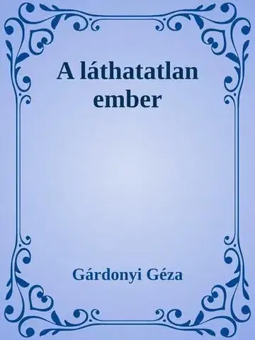 Svetová beletria A láthatatlan ember - Géza Gárdonyi