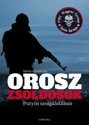 Armáda, zbrane a vojenská technika Orosz zsoldosok Putyin szolgálatában - Marat Gabidullin