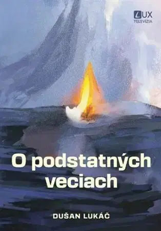 Kresťanstvo O podstatných veciach - Dušan Lukáč