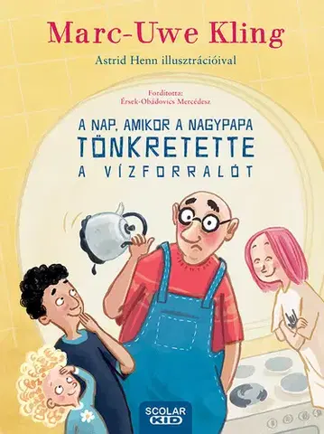 Rozprávky A nap, amikor a nagypapa tönkretette a vízforralót - Marc-Uwe Kling,Astrid Henn,Mercédesz Érsek-Obádovics