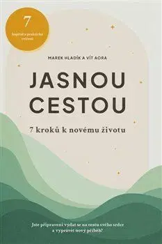 Rozvoj osobnosti Jasnou cestou - 7 kroků k novému životu - Vít Aora,Marek Hladík