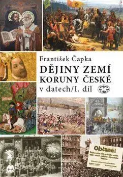 Slovenské a české dejiny Dějiny zemí Koruny české v datech 1.díl - František Čapka