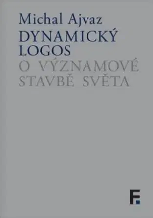 Filozofia Dynamický logos - Michal Ajvaz