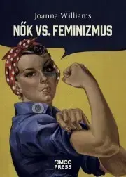 Sociológia, etnológia Nők vs. feminizmus - Joanna Williams