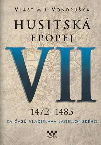 Historické romány Husitská epopej VII. 1472 -1485 - Vlastimil Vondruška