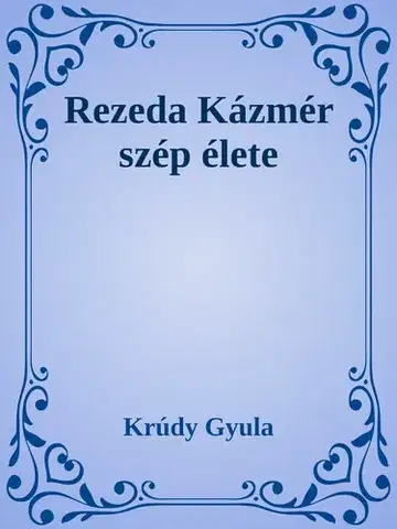 Svetová beletria Rezeda Kázmér szép élete - Gyula Krúdy