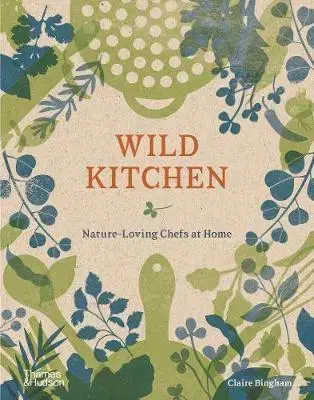 Dizajn, úžitkové umenie, móda Wild Kitchen - Nature-Loving Chefs at Home - Claire Bingham