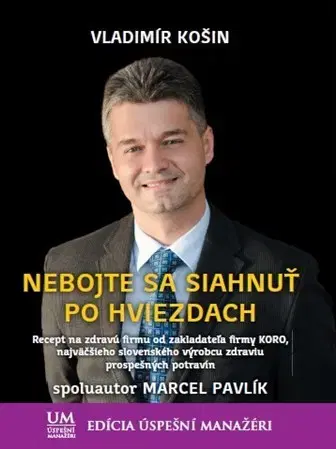 Biznis a kariéra Nebojte sa siahnuť po hviezdach - Vladimír Košin,Marcel Pavlík