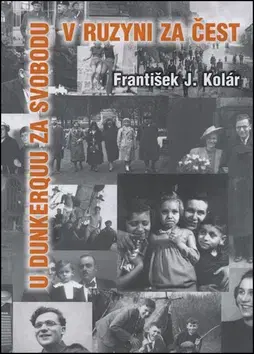 História U Dunkerquu za svobodu v Ruzyni za čest - František J. Kolár