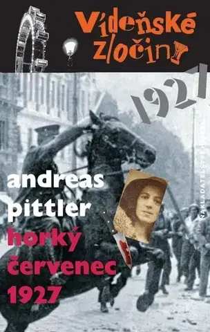Detektívky, trilery, horory Vídeňské zločiny: Horký červenec 1927 - Andreas Pittler