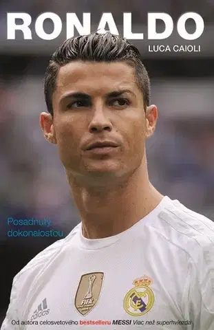 Biografie - Životopisy Ronaldo - Posadnutý dokonalosťou - Luca Caioli
