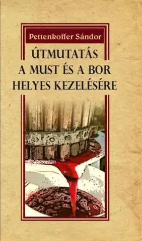 Hobby - ostatné Útmutatás a must és a bor helyes kezelésére - Sándor Pettenkoffer