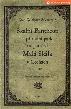 História - ostatné Skalní Pantheon a přírodní park na panství Malá Skála v Čechách - Franz Ferdinand Effenberger