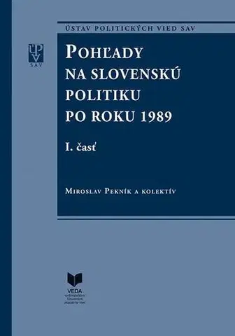 Politológia Pohľady na slovenskú politiku po roku 1989 (súbor I. a II. časť) - Miroslav Pekník