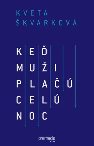 Slovenská beletria Keď muži plačú celú noc - Kveta Škvarková