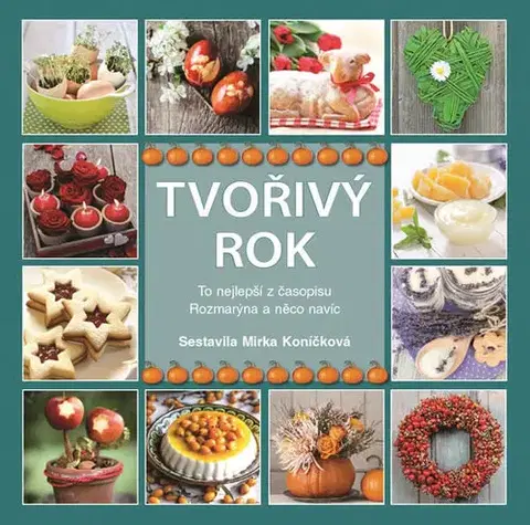 Ručné práce - ostatné Tvořivý rok - To nejlepší z časopisu Rozmarýna a něco navíc… - Mirka Koníčková