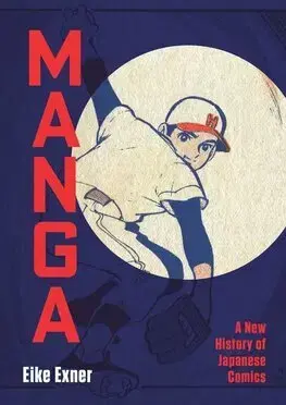 Maliarstvo, grafika Manga: A New History of Japanese Comics - Eike Exner