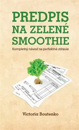 Zdravá výživa, diéty, chudnutie Predpis na zelené smoothie - Victoria Boutenko