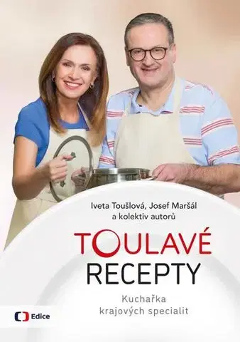Kuchárky - ostatné Toulavé recepty - Kuchařka krajových specialit - Iveta Toušlová,Josef Maršál