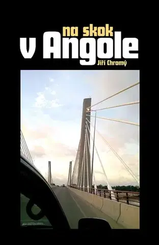 Geografia - ostatné Na skok v Angole - Jiří Chromý