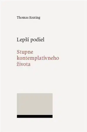 Kresťanstvo Lepší podiel. Stupne kontemplatívneho života - Thomas Keating